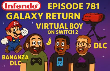 781 – Galaxy Returns, Virtual Boy Reborn & Bananza Spoilers