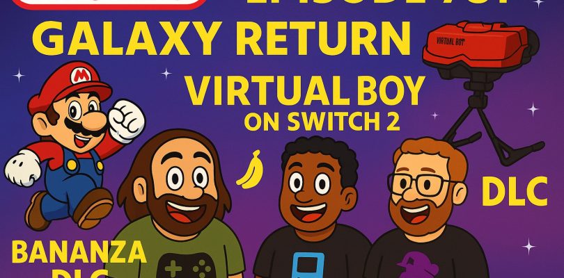 781 – Galaxy Returns, Virtual Boy Reborn & Bananza Spoilers
