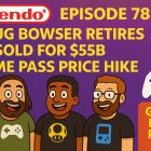 783 – Doug Bowser Retires, EA Goes Private & Game Pass Hike Hits Hard