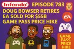 783 – Doug Bowser Retires, EA Goes Private & Game Pass Hike Hits Hard