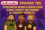 785 – Pokémon Wind & Wave Leak, Kirby Direct Incoming & Honoring Itagaki