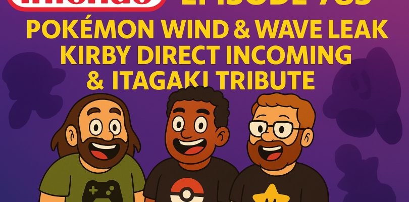 785 – Pokémon Wind & Wave Leak, Kirby Direct Incoming & Honoring Itagaki