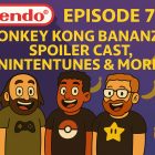 787 – Bananza Spoiler Cast w/ Steve, Nintentunes & What We’re Playing