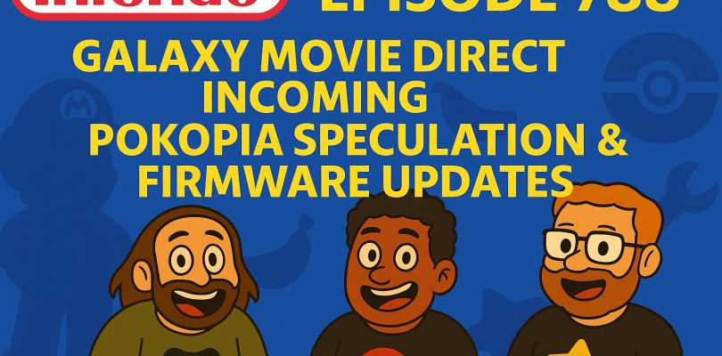788 – Galaxy Movie Direct Incoming, Pokopia Speculation & Firmware Updates