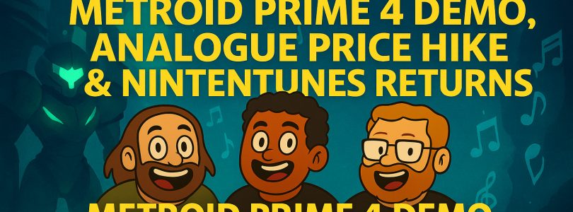 790 – Metroid Prime 4 Demo, Analogue Price Hike & Nintentunes Returns!