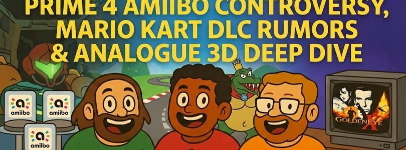 792 – Prime 4 Amiibo Controversy, Mario Kart DLC Rumors & Analogue 3D Deep Dive
