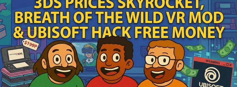 793 – 3DS Price Surge, BOTW in VR & the Ubisoft Hack Payout