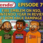 795 – Fire Emblem on NSO, Nintendo Year in Review & ROM Hack Rampage