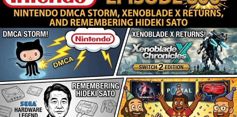 800 – Nintendo DMCA Storm, Xenoblade X Returns, and Remembering Hideki Sato