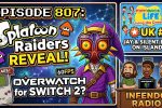 807 – Splatoon Raiders Reveal, Tomodachi Life Dominates, and Overwatch on Switch 2