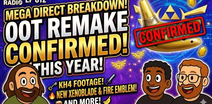 812 – Mega Nintendo Direct Breakdown, Ocarina of Time Remake, and Kingdom Hearts IV