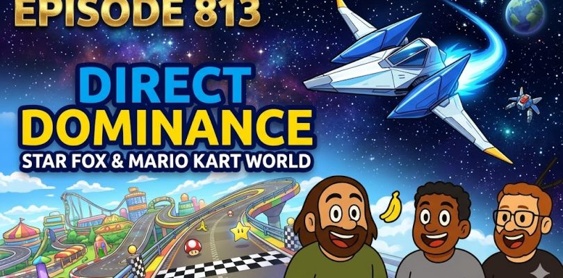 813 – Nintendo Direct Dominates, Star Fox Demo, and Mario Kart World